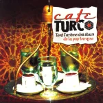 Cafe Turc: Tout l'Arome Des Stars De La Pop Turqu - CD